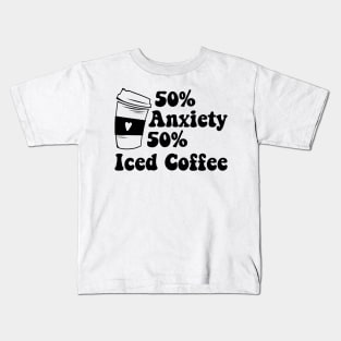 50% Anxiety 50% Iced Coffee and Anxiety Kids T-Shirt